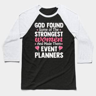 God found some of the strongest women and made them event planners Baseball T-Shirt